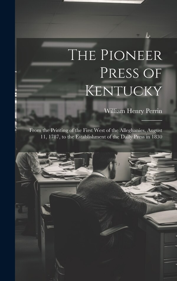 The Pioneer Press of Kentucky by William Henry Perrin, Hardcover | Indigo Chapters