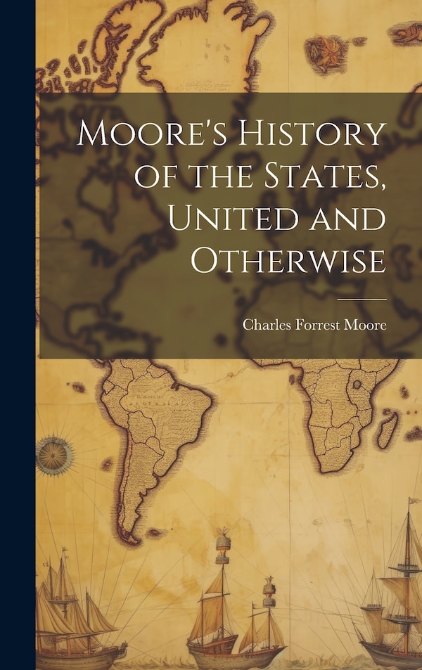 Moore's History of the States United and Otherwise by Charles Forrest Moore, Hardcover | Indigo Chapters