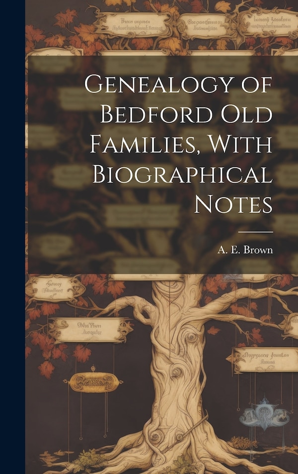 Genealogy of Bedford old Families With Biographical Notes by A E 1849- Brown, Hardcover | Indigo Chapters