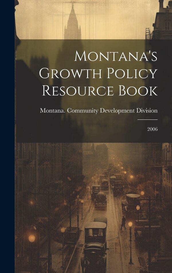 Montana's Growth Policy Resource Book by Montana Community Development Division, Hardcover | Indigo Chapters