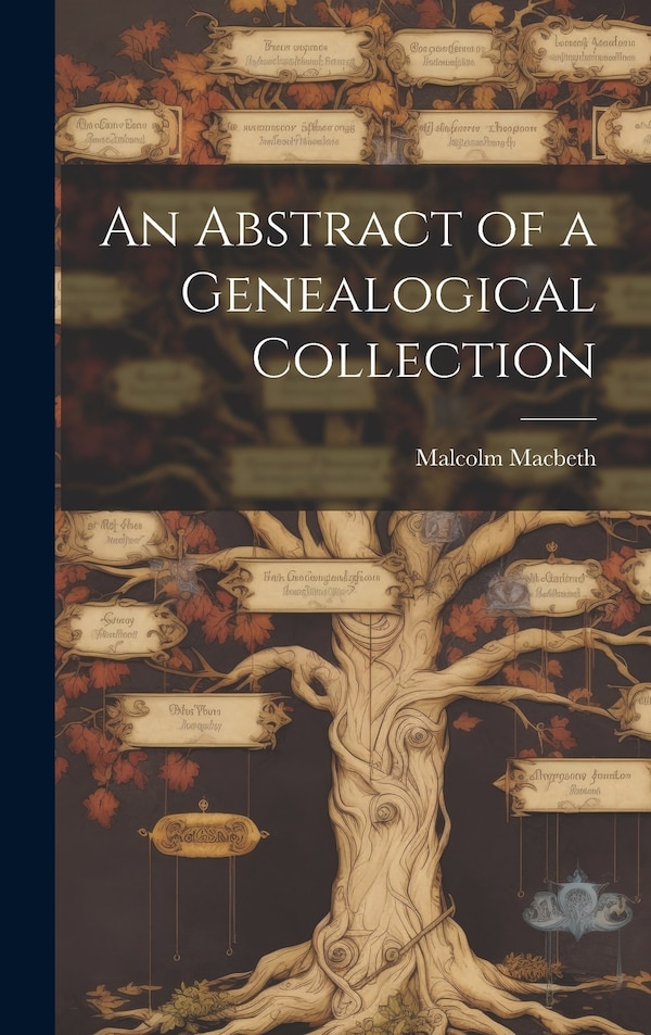 An Abstract of a Genealogical Collection by Malcolm Macbeth, Hardcover | Indigo Chapters