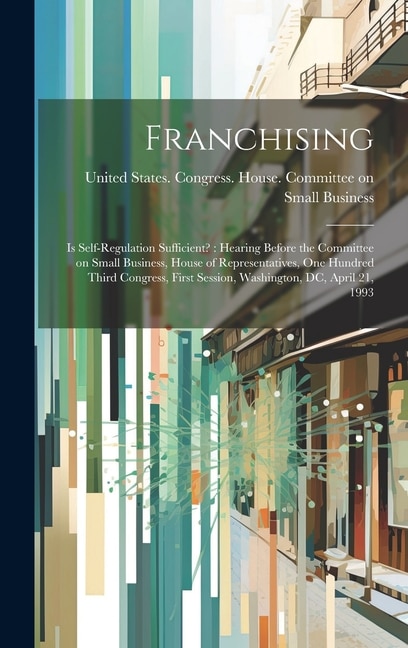 Franchising by United States Congress House Commi, Hardcover | Indigo Chapters