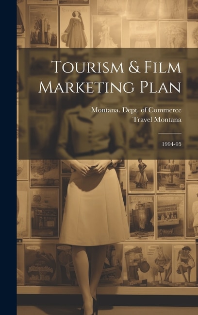 Tourism & Film Marketing Plan by Travel Montana, Hardcover | Indigo Chapters