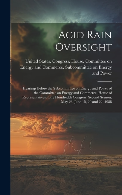 Acid Rain Oversight by United States Congress House Commi, Hardcover | Indigo Chapters