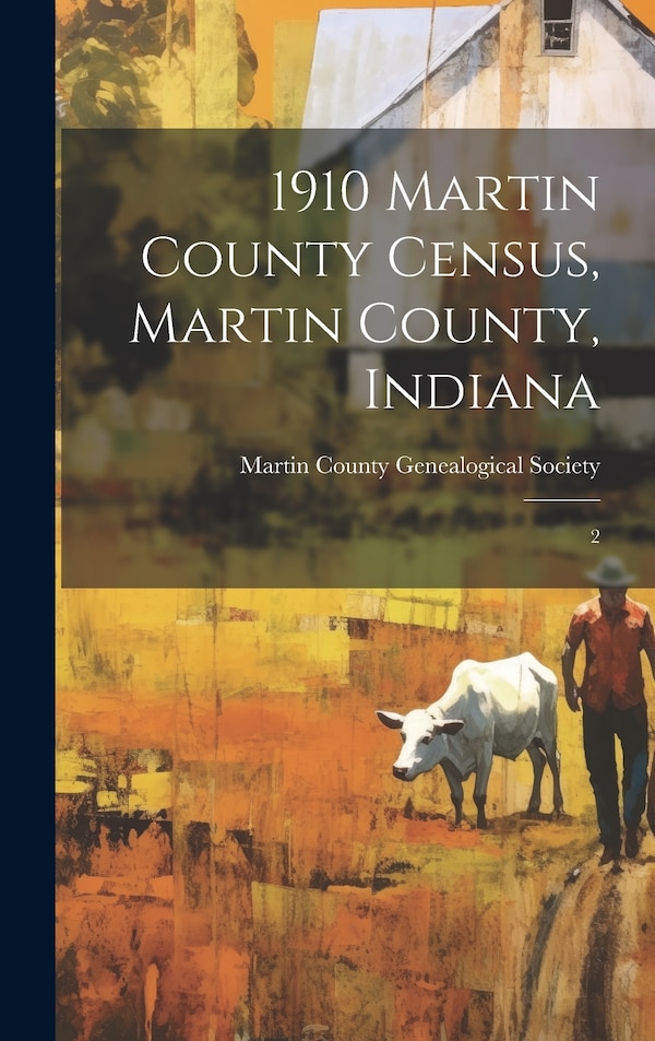 1910 Martin County Census Martin County Indiana by Martin County Genealogical Society (I, Hardcover | Indigo Chapters
