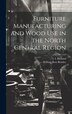 Furniture Manufacturing and Wood use in the North Central Region by I 1915- Holland, Hardcover | Indigo Chapters