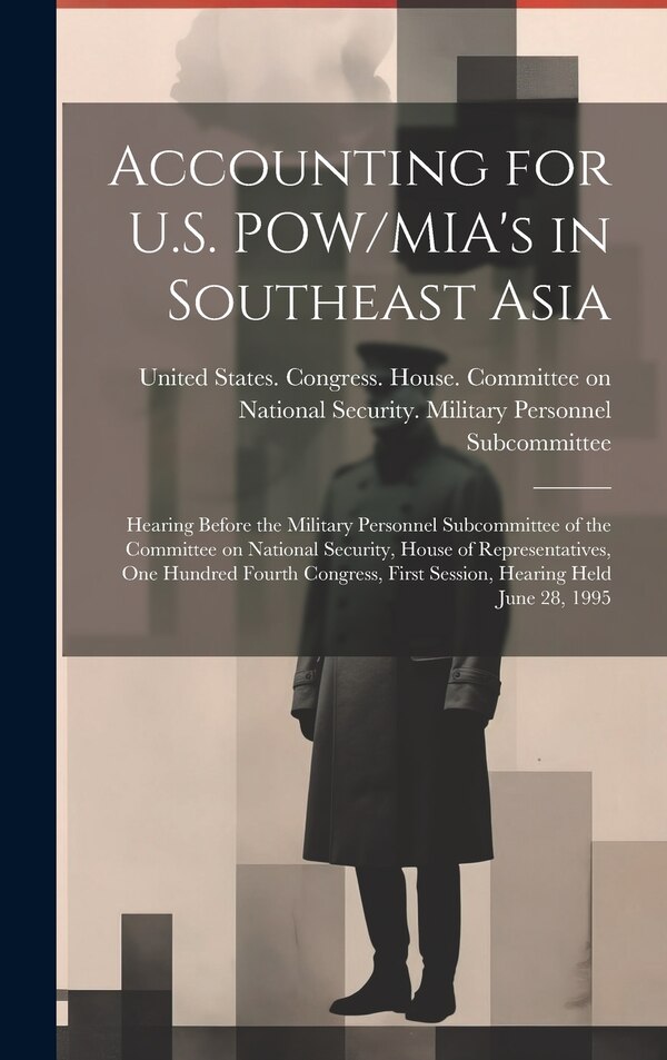 Accounting for U.S. POW/MIA's in Southeast Asia by United States Congress House Commi, Hardcover | Indigo Chapters