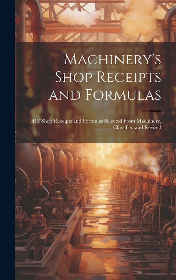 Machinery's Shop Receipts and Formulas by Anonymous, Hardcover | Indigo Chapters