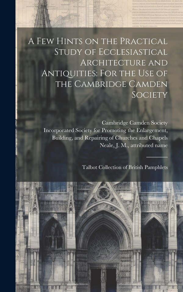 A few Hints on the Practical Study of Ecclesiastical Architecture and Antiquities by Printer Rivingtons, Hardcover | Indigo Chapters