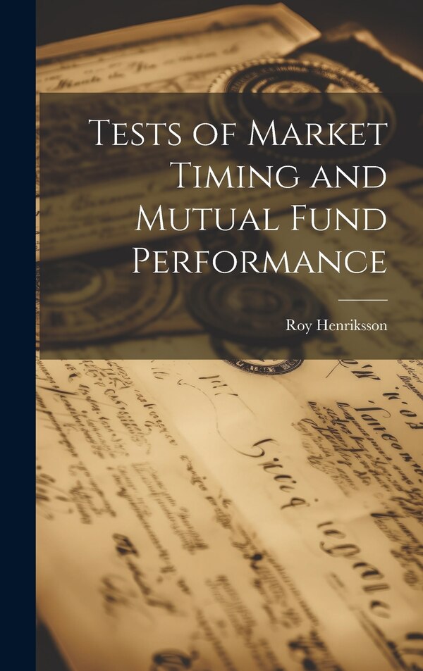 Tests of Market Timing and Mutual Fund Performance by Roy Henriksson, Hardcover | Indigo Chapters