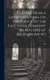 A Letter From a Layman in India on the Policy of the East India Company in Matters of Religion [by W.] by W W, Hardcover | Indigo Chapters