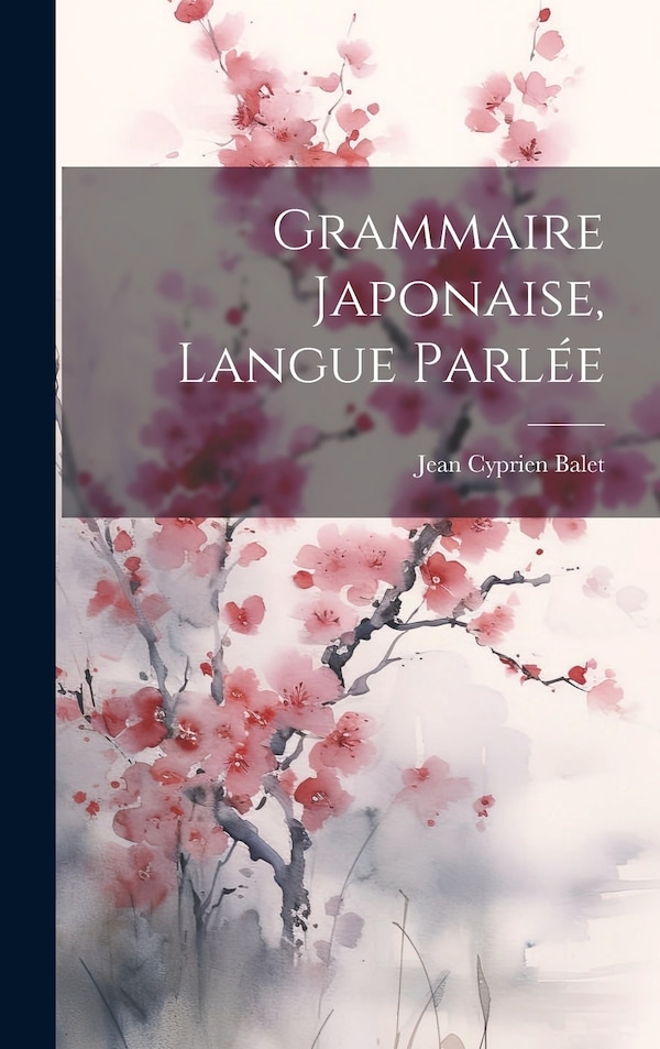 Grammaire Japonaise langue parlée by Jean Cyprien Balet, Hardcover | Indigo Chapters