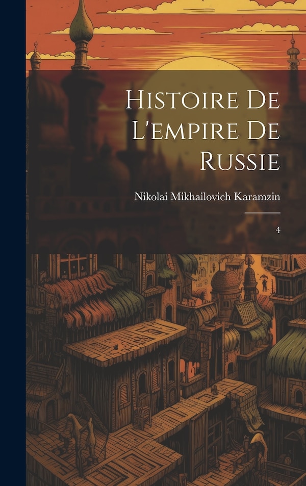 Histoire de l'empire de Russie by Nikolai Mikhailovich Karamzin, Hardcover | Indigo Chapters