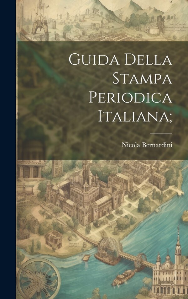 Guida della stampa periodica italiana; by Nicola Bernardini, Hardcover | Indigo Chapters
