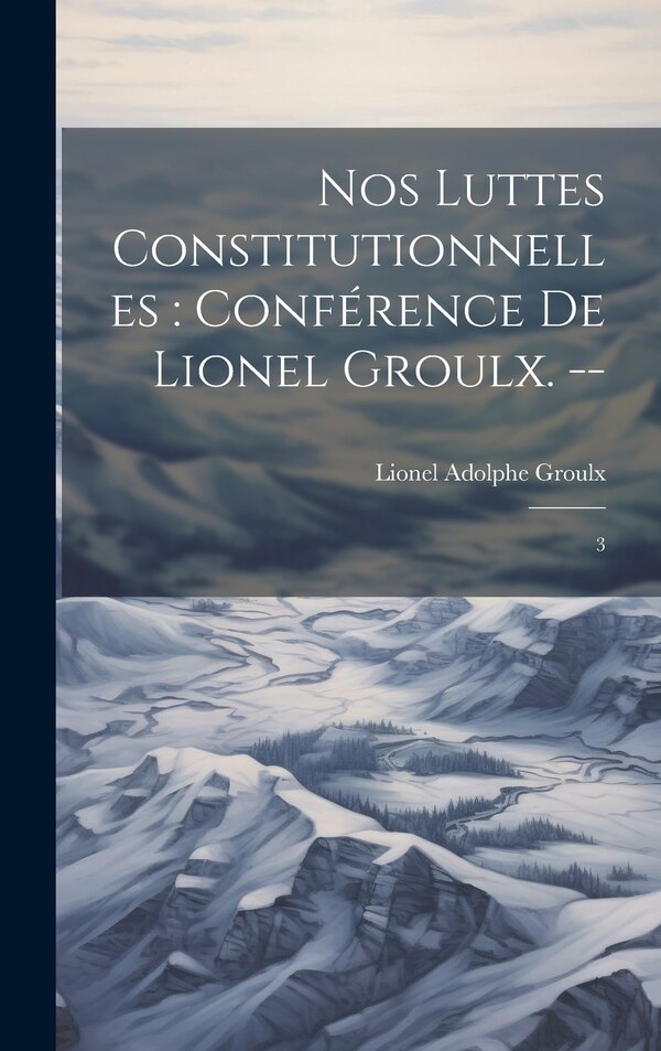 Nos luttes constitutionnelles by Lionel Adolphe Groulx, Hardcover | Indigo Chapters