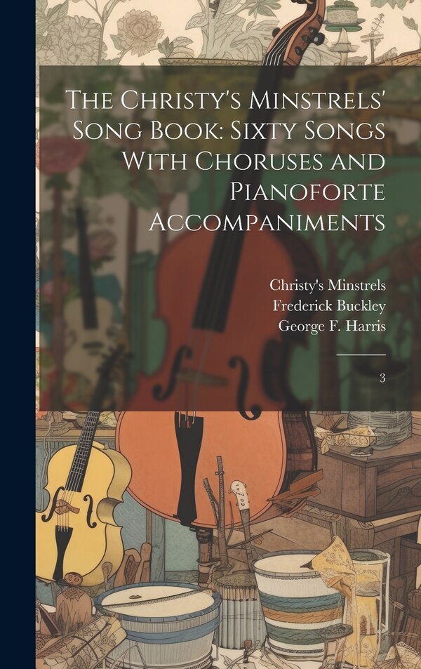 The Christy's Minstrels' Song Book by Frederick Buckley, Hardcover | Indigo Chapters