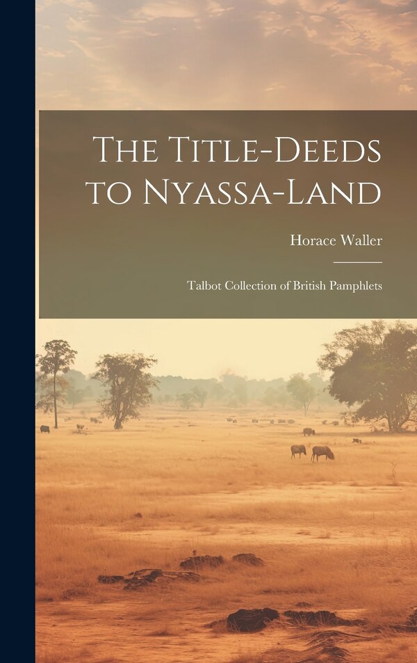 The Title-deeds to Nyassa-land by Horace Waller, Hardcover | Indigo Chapters