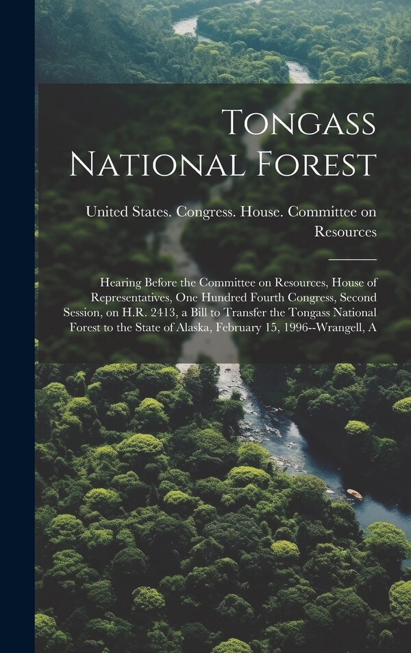 Tongass National Forest by United States Congress House Commi, Hardcover | Indigo Chapters