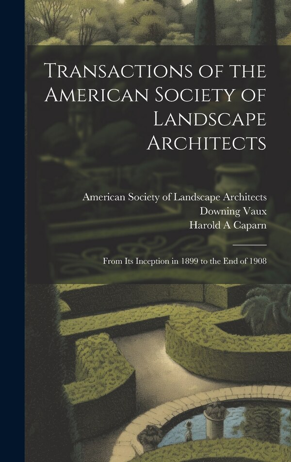 Transactions of the American Society of Landscape Architects by Harold A Caparn, Hardcover | Indigo Chapters