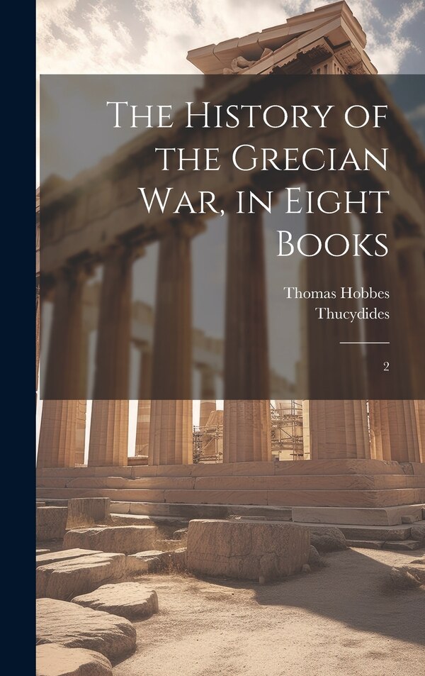 The History of the Grecian war in Eight Books by Thucydides Thucydides, Hardcover | Indigo Chapters