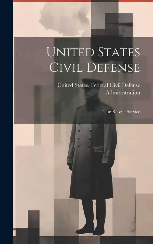 United States Civil Defense; the Rescue Service by United States Federal Civil Defense, Hardcover | Indigo Chapters