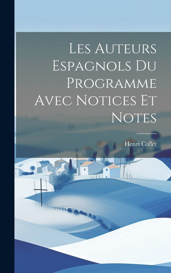 Les auteurs espagnols du programme avec notices et notes by Henri Collet, Hardcover | Indigo Chapters