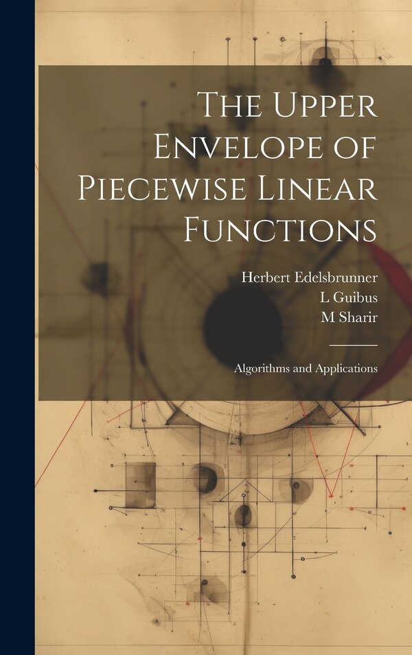 The Upper Envelope of Piecewise Linear Functions by Herbert Edelsbrunner, Hardcover | Indigo Chapters