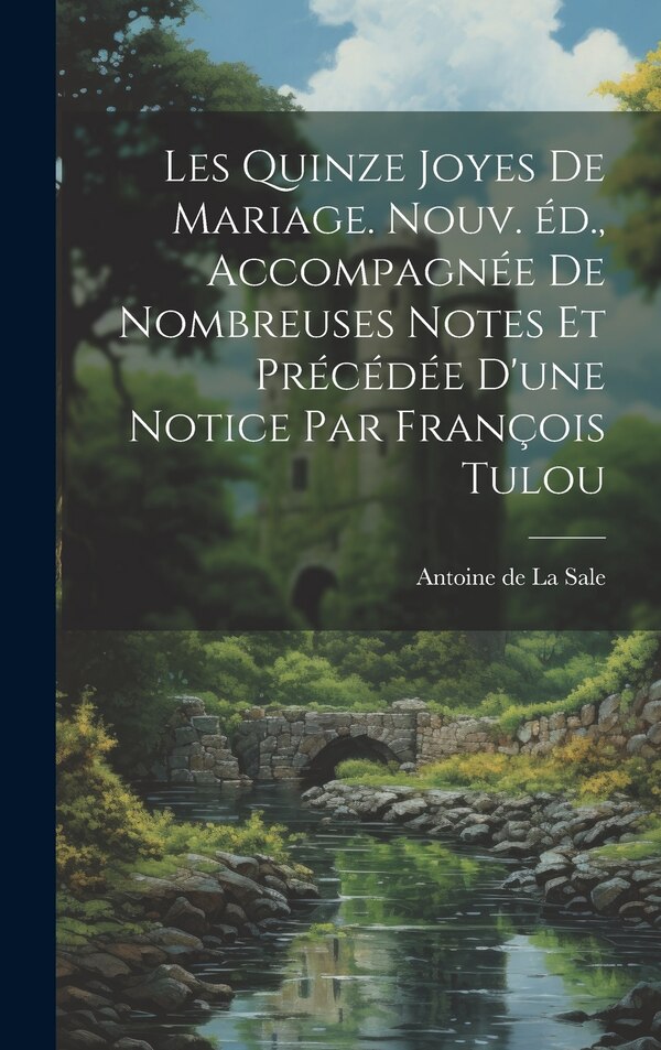Les quinze joyes de mariage. Nouv. éd. accompagnée de nombreuses notes et précédée d'une notice par François Tulou | Indigo Chapters