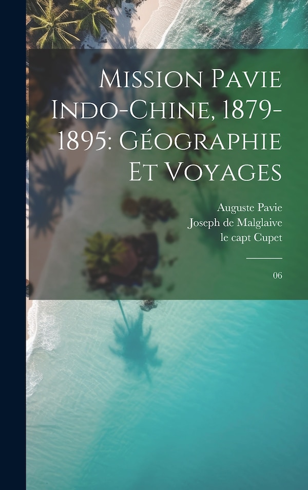 Mission Pavie Indo-Chine 1879-1895 by Auguste Pavie, Hardcover | Indigo Chapters