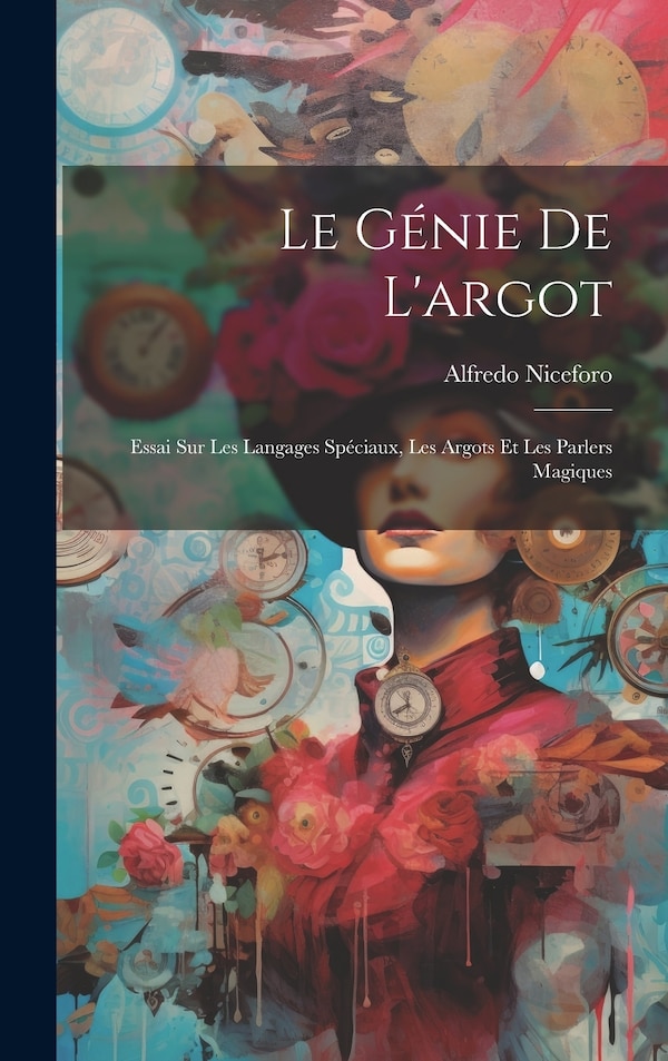 Le génie de l'argot; essai sur les langages spéciaux les argots et les parlers magiques by Alfredo Niceforo, Hardcover | Indigo Chapters