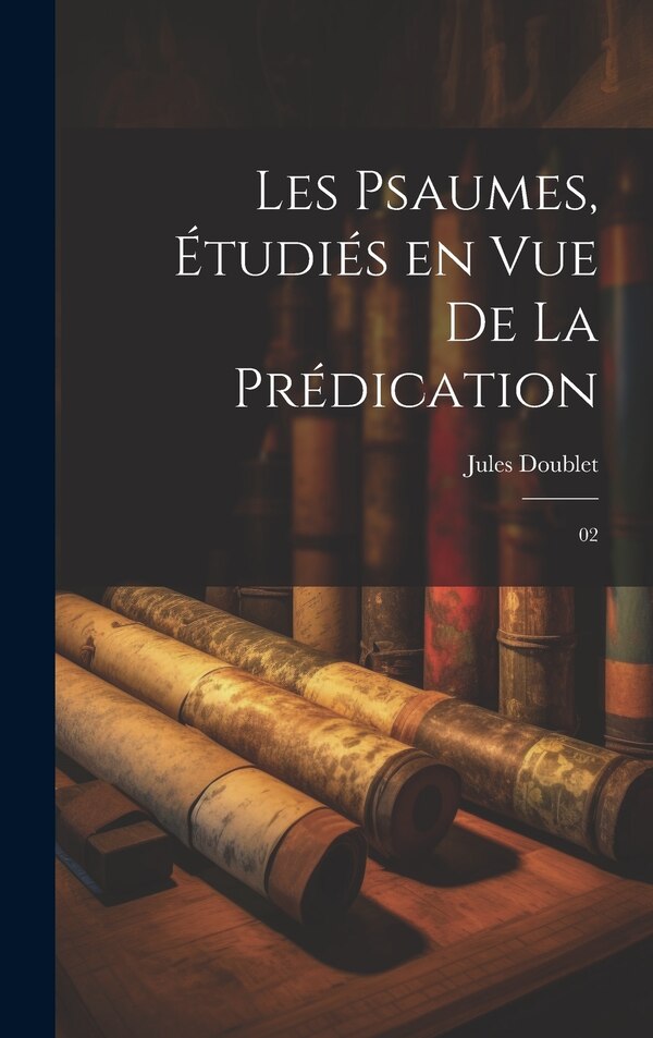 Les psaumes étudiés en vue de la prédication by Jules Doublet, Hardcover | Indigo Chapters