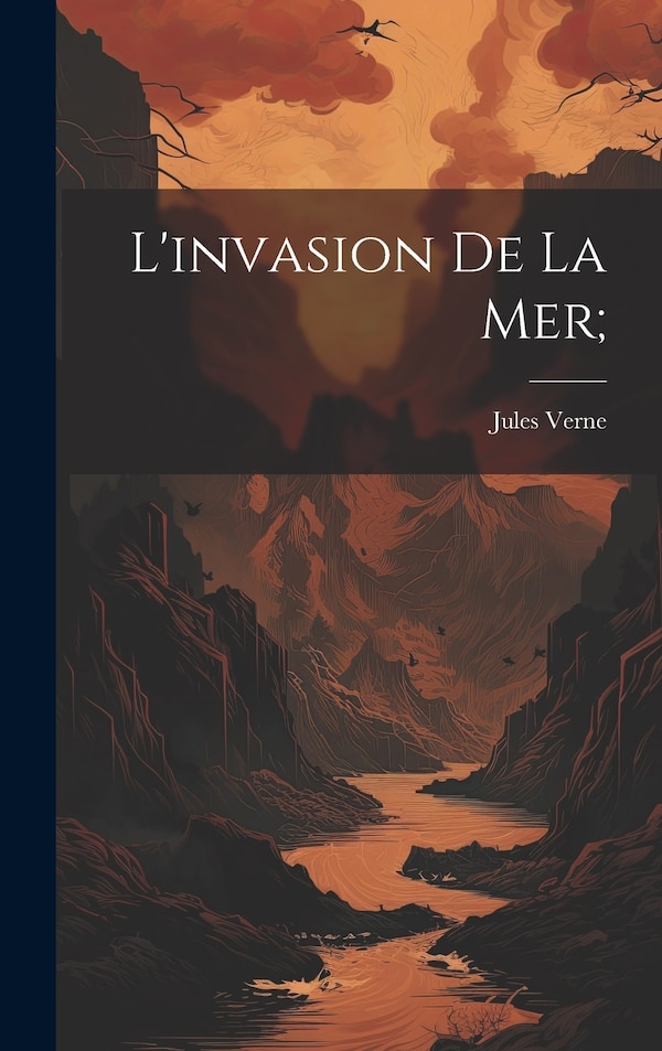 L'invasion de la mer; by JULES VERNE, Hardcover | Indigo Chapters