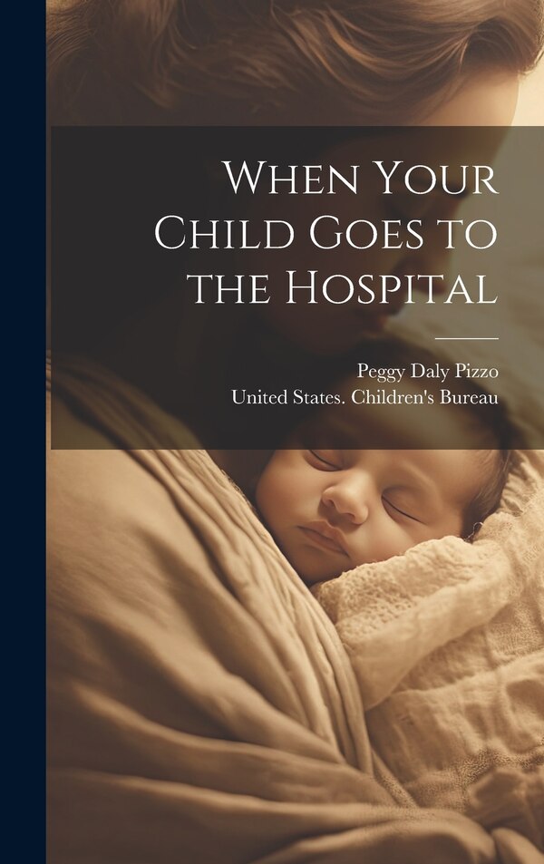 When Your Child Goes to the Hospital by Peggy Daly Pizzo, Hardcover | Indigo Chapters