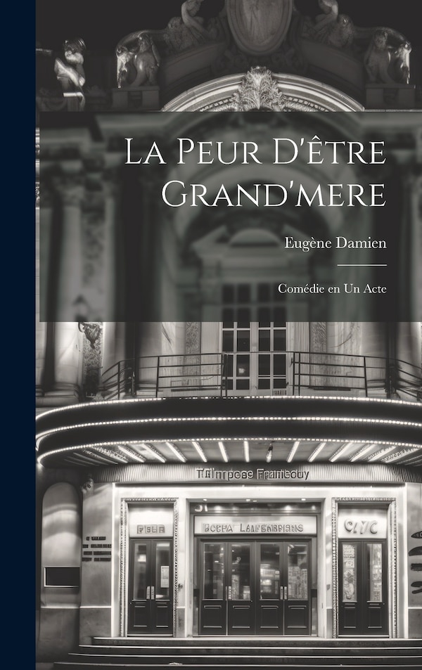 La peur d'être grand'mere; comédie en un acte by Eugène Damien, Hardcover | Indigo Chapters