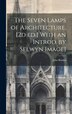 The Seven Lamps of Architecture. [2d ed.] With an Introd. by Selwyn Image] by John Ruskin, Hardcover | Indigo Chapters