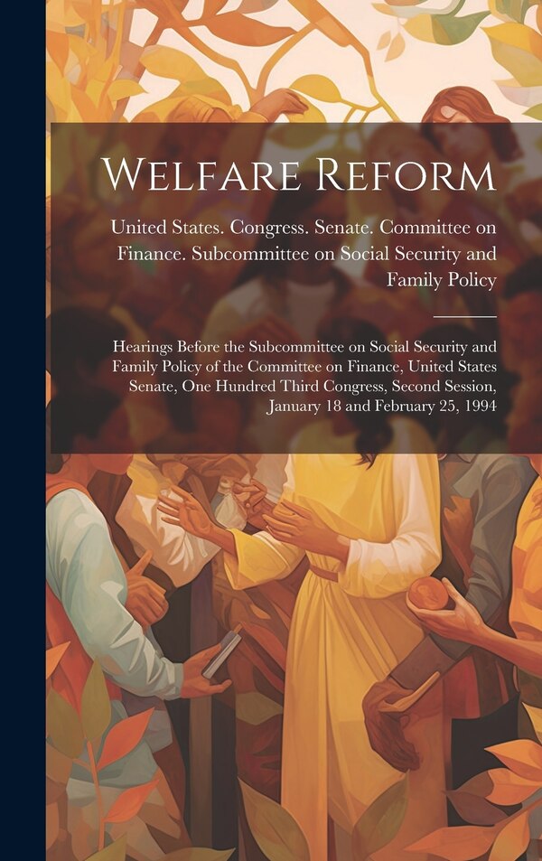 Welfare Reform by United States Congress Senate Comm, Hardcover | Indigo Chapters