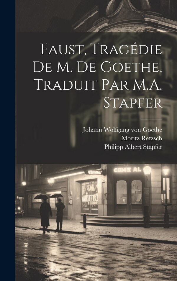 Faust tragédie de M. de Goethe traduit par M.A. Stapfer by Johann Wolfgang Von Goethe, Hardcover | Indigo Chapters