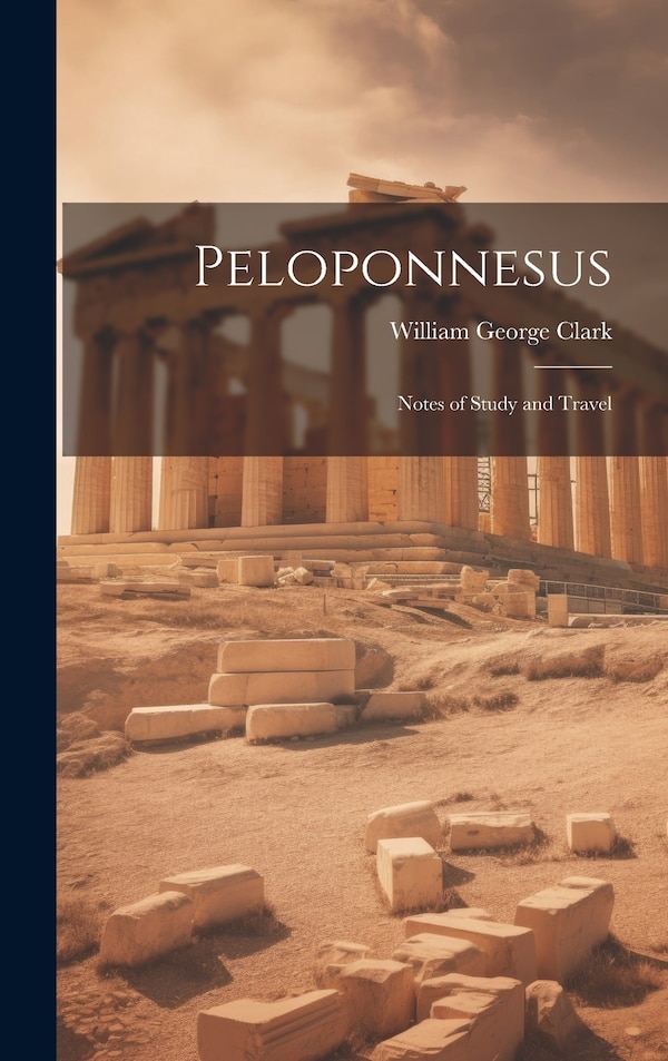 Peloponnesus by William George Clark, Hardcover | Indigo Chapters