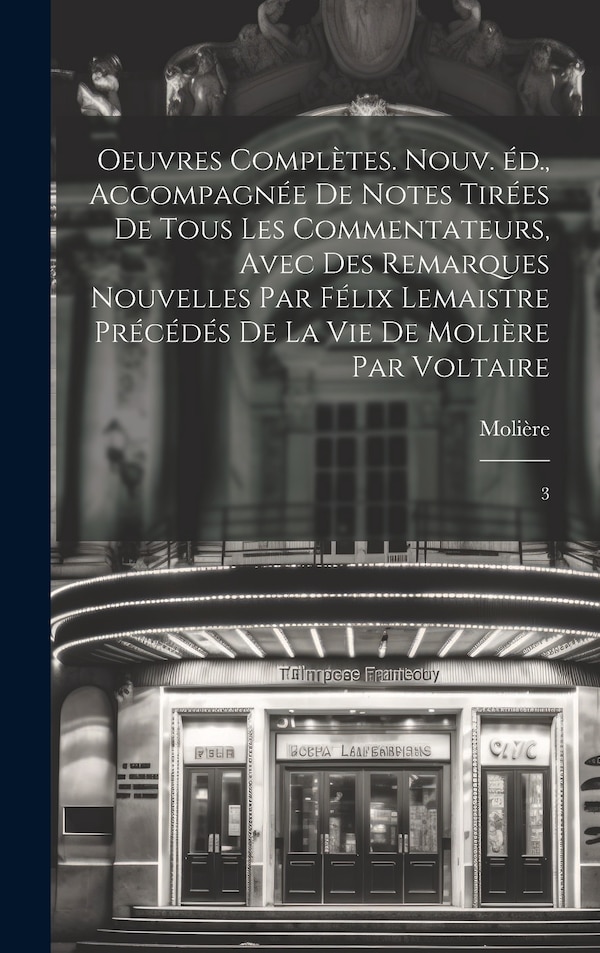 Oeuvres complètes. Nouv. éd. accompagnée de notes tirées de tous les commentateurs avec des remarques nouvelles par Félix Lemaistre