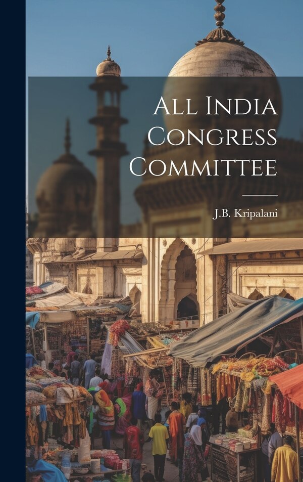 All India Congress Committee by Jb Kripalani, Hardcover | Indigo Chapters