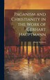 Paganism and Christianity in the Work of Gerhart Hauptmann by Harry Steinberg, Hardcover | Indigo Chapters