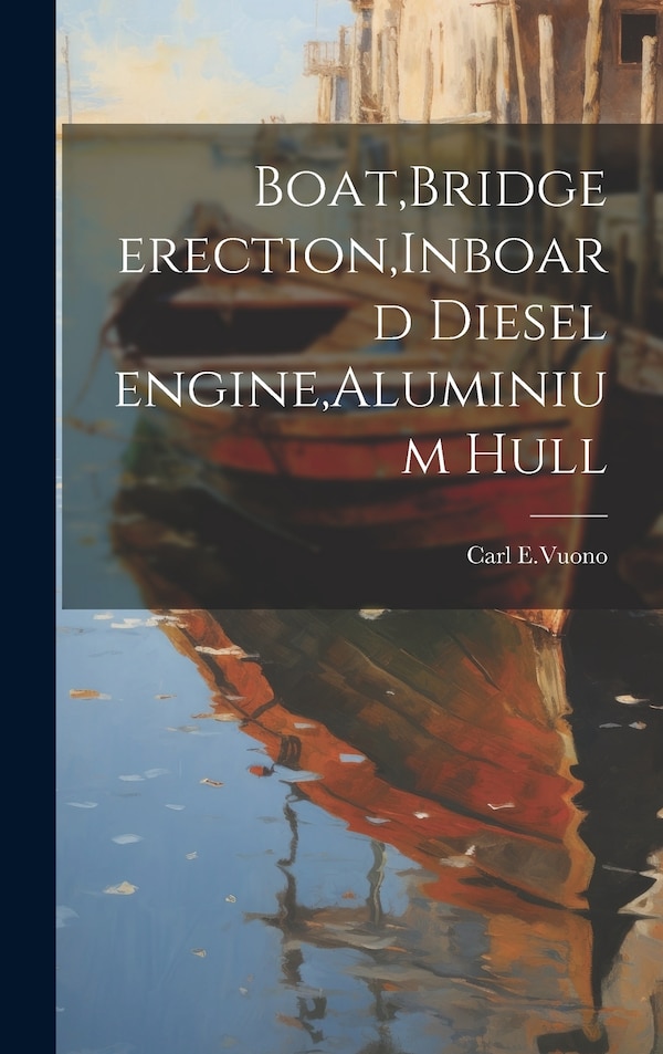 Boat Bridge erection Inboard diesel engine Aluminium hull by Carl E Vuono, Hardcover | Indigo Chapters
