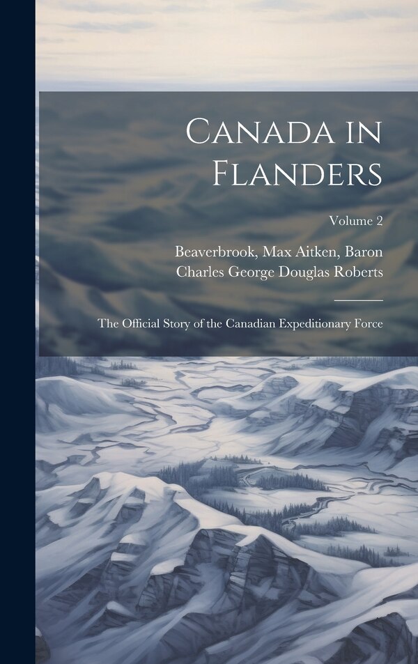 Canada in Flanders by Max Aitken Beaverbrook, Hardcover | Indigo Chapters