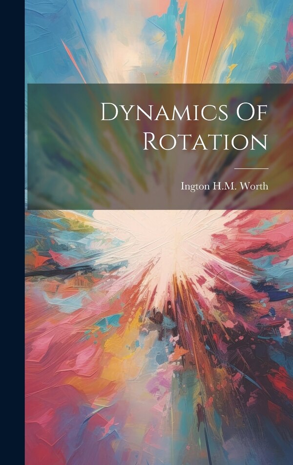 Dynamics Of Rotation by Ington H M Worth, Hardcover | Indigo Chapters