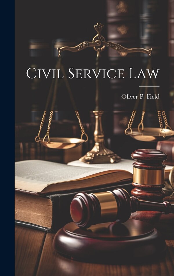 Civil Service Law by Oliver P Field, Hardcover | Indigo Chapters