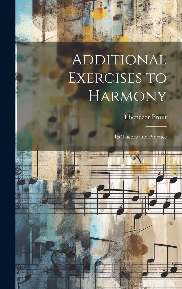Additional Exercises to Harmony by Ebenezer Prout, Hardcover | Indigo Chapters