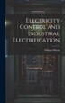 Electricity Control and Industrial Electrification by William Wilson, Hardcover | Indigo Chapters