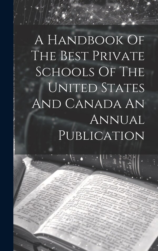 A Handbook Of The Best Private Schools Of The United States And Canada An Annual Publication by Anonymous, Hardcover | Indigo Chapters