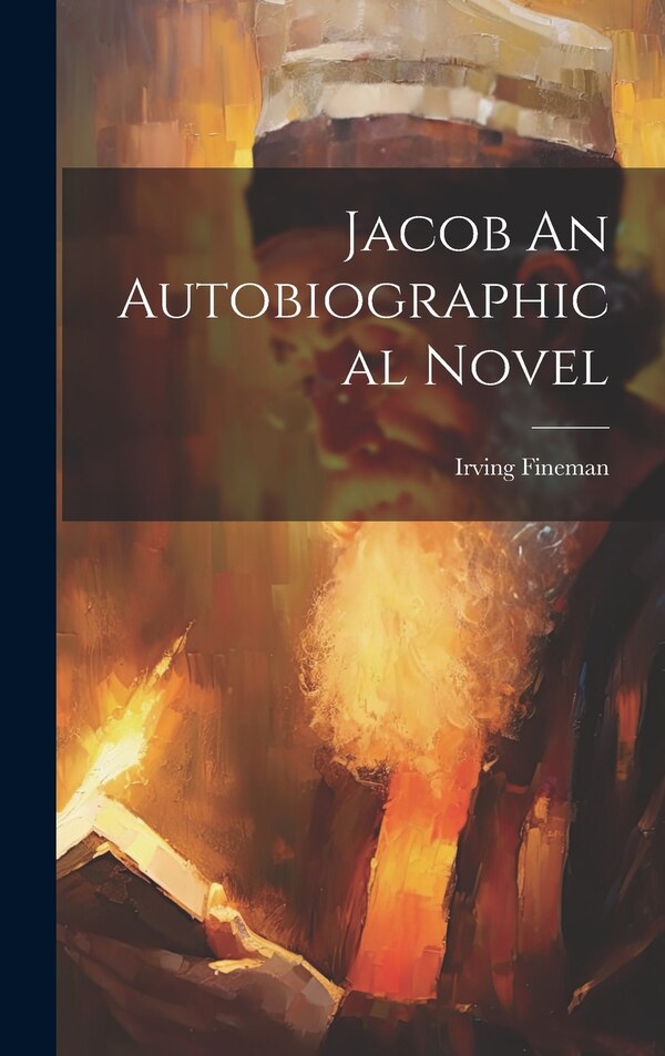 Jacob An Autobiographical Novel by Irving Fineman, Hardcover | Indigo Chapters