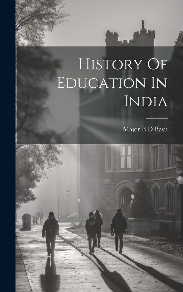History Of Education In India by Major B D Basu, Hardcover | Indigo Chapters